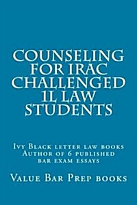 Counseling for Irac Challenged 1l Law Students: Ivy Black Letter Law Books Author of 6 Published Bar Exam Essays (Paperback)