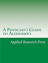 A Physicians Guide to Alzheimers (Paperback)