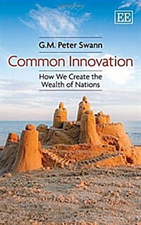 Common Innovation : How We Create the Wealth of Nations (Hardcover)