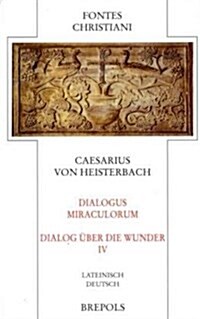 Dialogus Miraculorum - Dialog Uber die Wunder. Teilbd 4 (Hardcover, Bilingual)