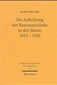 Die Anfechtung Der Rassenmischehe in Den Jahren 1933-1939: Die Entwicklung Der Rechtsprechung Im Dritten Reich: Anpassung Und Selbstbehauptung Der Ger (Hardcover)