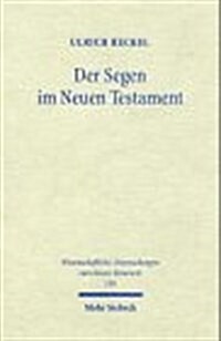 Der Segen Im Neuen Testament: Begriff, Formeln, Gesten. Mit Einem Praktisch-Theologischen Ausblick (Paperback)