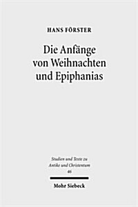 Die Anfange Von Weihnachten Und Epiphanias: Eine Anfrage an Die Entstehungshypothesen (Paperback)