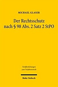 Der Rechtsschutz Nach 98 ABS. 2 Satz 2 Stpo: Eine Methodologische Untersuchung Zur Leistungsfahigkeit Des 98 ABS. 2 Satz 2 Stpo ALS Allgemeine Rechtss (Hardcover)