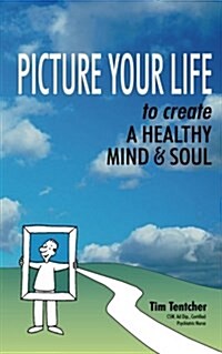 Picture Your Life!: Create a Healthy Mind and Soul (Paperback)