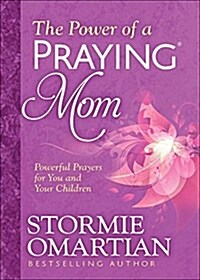 The Power of a Praying Mom: Powerful Prayers for You and Your Children (Paperback)