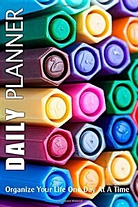 Daily Planner: Organize Your Life One Day at a Time: Page a Day to Do List Planning Journal Notebook to Keep You Super Organized (Paperback)