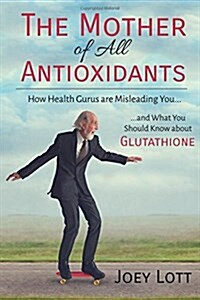 The Mother of All Antioxidants (Paperback)