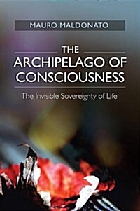 Archipelago of Consciousness : The Invisible Sovereignty of Life (Paperback)