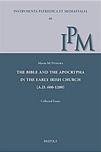 The Bible and the Apocrypha in the Early Irish Church (A.D. 600-1200) (Hardcover)