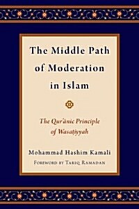 Middle Path of Moderation in Islam: The Quranic Principle of Wasatiyyah (Hardcover)