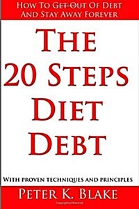 The 20 Steps Diet Debt: How to Get Out of Debt and Stay Away Forever (Paperback)