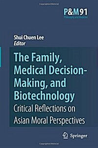 The Family, Medical Decision-Making, and Biotechnology: Critical Reflections on Asian Moral Perspectives (Paperback, 2007)