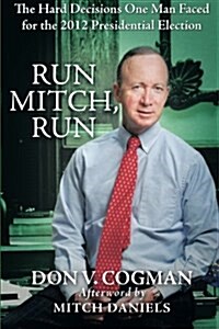 Run Mitch, Run: The Hard Decisions One Man Faced for the 2012 Presidential Election (Paperback)