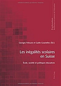 Les In?alit? Scolaires En Suisse: ?ole, Soci??Et Politiques ?ucatives (Paperback)