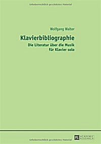 Klavierbibliographie: Die Literatur Ueber Die Musik Fuer Klavier Solo (Paperback)