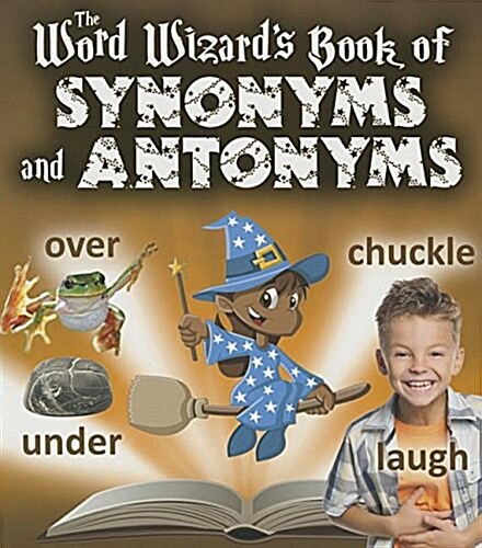 The Word Wizards Book of Synonyms and Antonyms (Library Binding)