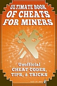 Ultimate Book of Cheats for Miners (Paperback)