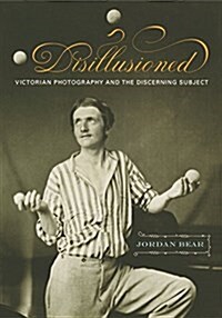 Disillusioned: Victorian Photography and the Discerning Subject (Hardcover)