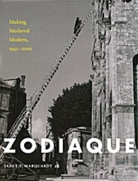 Zodiaque: Making Medieval Modern, 1951-2001 (Hardcover)