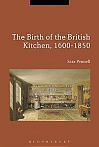 The Birth of the English Kitchen, 1600-1850 (Hardcover)
