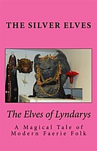 The Elves of Lyndarys: A Magical Tale of Modern Faerie Folk (Paperback)