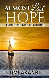 Almost Lost Hope: From Struggles to Triumph (Paperback)