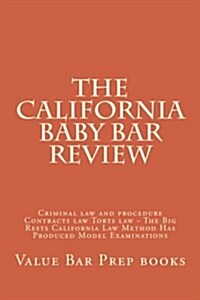 The California Baby Bar Review: Criminal Law and Procedure Contracts Law Torts Law - The Big Rests California Law Method Has Produced Model Examinatio (Paperback)