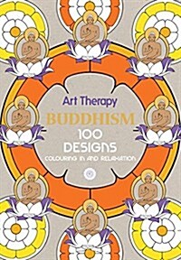 Art Therapy: Buddhism : 100 Designs Colouring in and Relaxation (Hardcover)