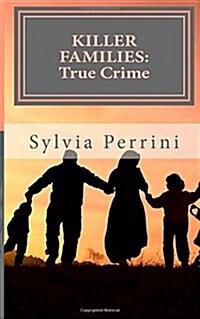 Killer Families: : True Crime: Murder by Dads, Moms, Kids & Spouses (Paperback)