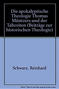 Die Apokalyptische Theologie Thomas Muntzers Und Der Taboriten (Paperback)