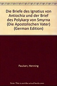 Die Briefe Des Ignatius Von Antiochia Und Der Brief Des Polykarp Von Smyrna (Paperback, 2, Revised)