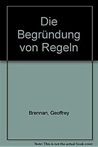 Die Begrundung Von Regeln: Konstitutionelle Politische Okonomie (Hardcover)