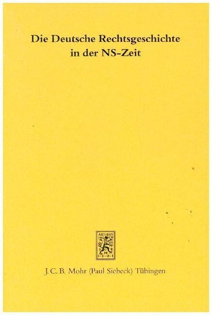 Die Deutsche Rechtsgeschichte in Der NS-Zeit: Ihre Vorgeschichte Und Ihre Nachwirkungen (Hardcover)