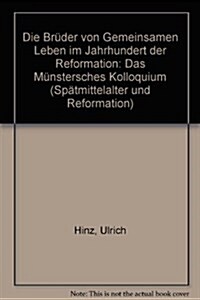 Die Bruder Vom Gemeinsamen Leben Im Jahrhundert Der Reformation (Hardcover)