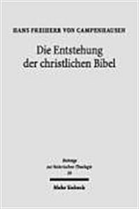 Die Entstehung Der Christlichen Bibel: Mit Einem Nachwort Von Christoph Markschies (Paperback)