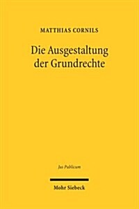 Die Ausgestaltung Der Grundrechte: Untersuchungen Zur Grundrechtsbindung Des Ausgestaltungsgesetzgebers (Hardcover)