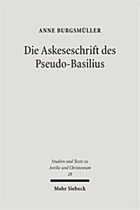Die Askeseschrift Des Pseudo-Basilius: Untersuchungen Zum Brief Uber Die Wahre Reinheit in Der Jungfraulichkeit (Paperback)
