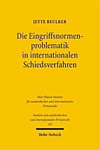 Die Eingriffsnormenproblematik in Internationalen Schiedsverfahren: Parallelen Und Besonderheiten Im Vergleich Zur Staatlichen Gerichtsbarkeit (Paperback)