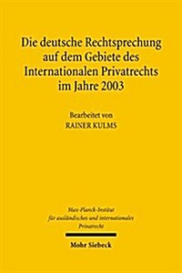 Die Deutsche Rechtsprechung Auf Dem Gebiete Des Internationalen Privatrechts: Im Jahre 2003 (Hardcover)