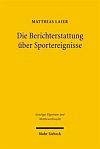 Die Berichterstattung Uber Sportereignisse: Eine Rechtsvergleichende Untersuchung Zur Existenz Und Vermarktung Von Medialen Verwertungsrechten Fur Den (Paperback)