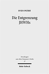 Die Entgrenzung Jhwhs: Monolatrie, Bilderverbot Und Monotheismus Im Deuteronomium, in Deuterojesaja Und Im Ezechielbuch (Paperback)