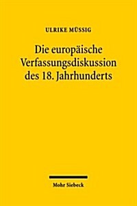Die Europaische Verfassungsdiskussion Des 18. Jahrhunderts (Paperback)