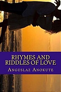 Rhymes and Riddles of Love: A Collection of Romantic Writings or Lyric Love Lines (Paperback)