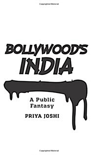 Bollywoods India: A Public Fantasy (Hardcover)