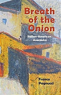 Breath of the Onion: Italian-American Anecdotes (Paperback)