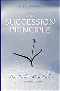 The Succession Principle: How Leaders Make Leaders (Paperback)