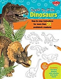 Learn to Draw Dinosaurs: Step-By-Step Instructions for More Than 25 Prehistoric Creatures-64 Pages of Drawing Fun! Contains Fun Facts, Quizzes, (Paperback)