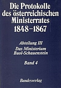 Die Protokolle Des Osterreichischen Ministerrates 1848-1867 Abteilung III: Das Ministerium Buol-Schauenstein Band 4: 23. Dezember 1854 - 12. April 185 (Paperback)