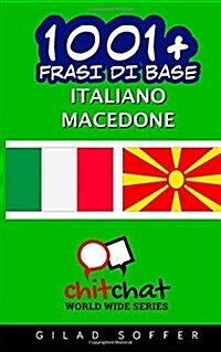 1001+ Frasi Di Base Italiano - Macedone (Paperback)